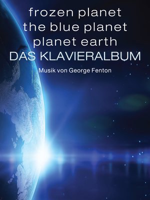cover image of Frozen Planet, The Blue Planet, Planet Earth: Das Klavieralbum
